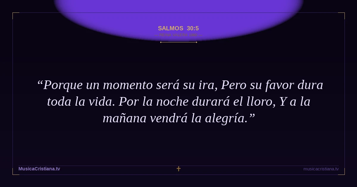 Salmos 30:5 — Biblia Reina Valera 1960 — MusicaCristiana.tv