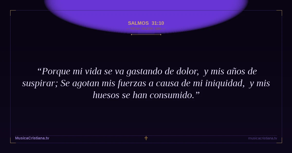 Salmos 31:10 — Biblia Reina Valera 1960 — MusicaCristiana.tv