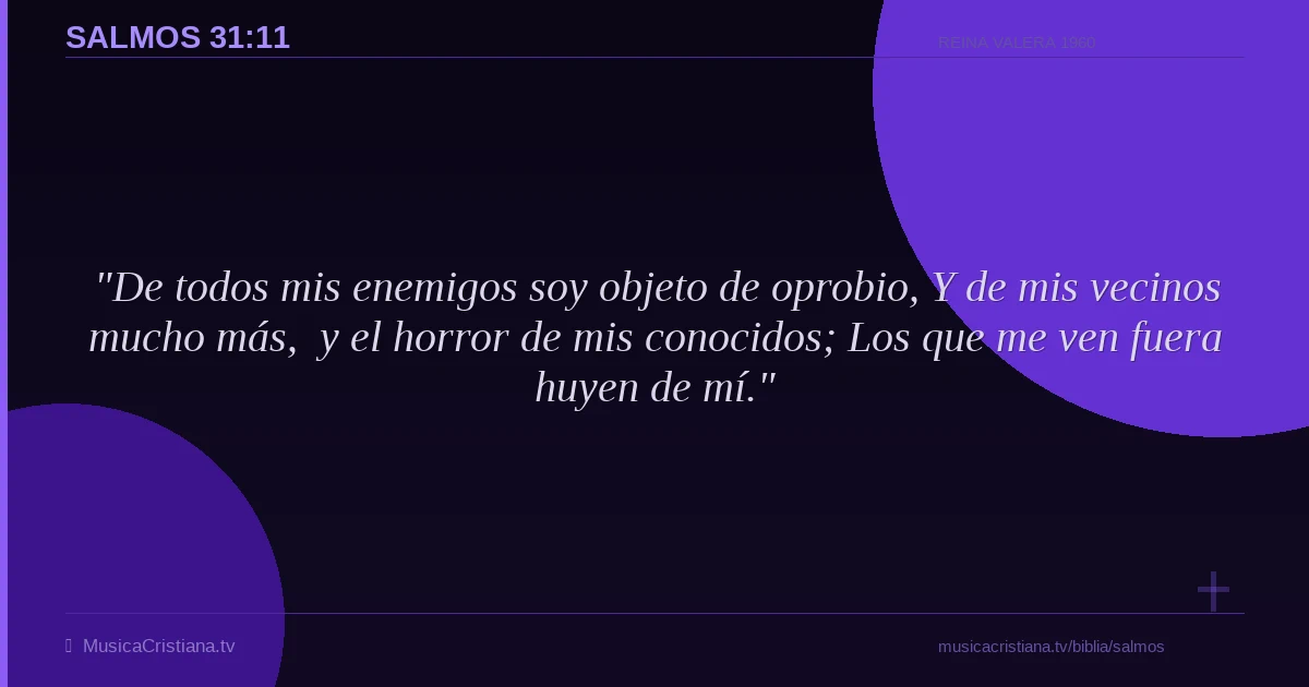 Salmos 31:11 — Biblia Reina Valera 1960 — MusicaCristiana.tv