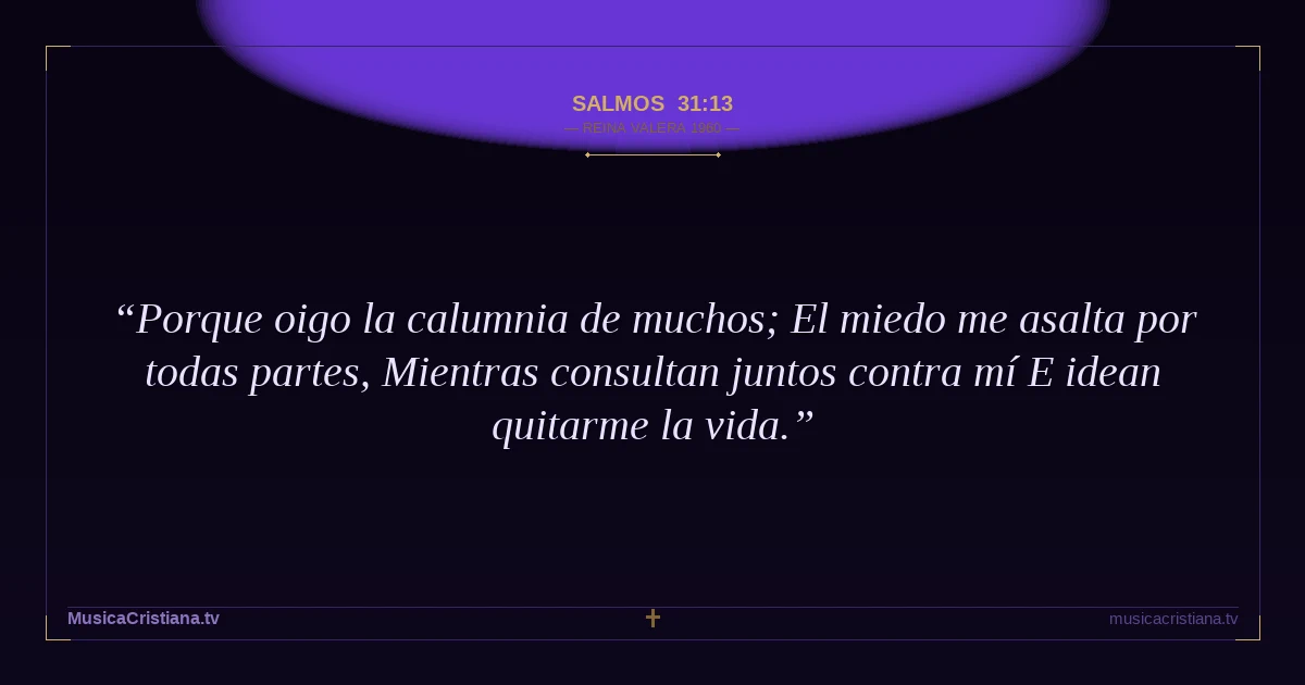 Salmos 31:13 — Biblia Reina Valera 1960 — MusicaCristiana.tv