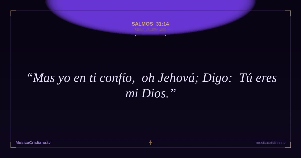 Salmos 31:14 — Biblia Reina Valera 1960 — MusicaCristiana.tv