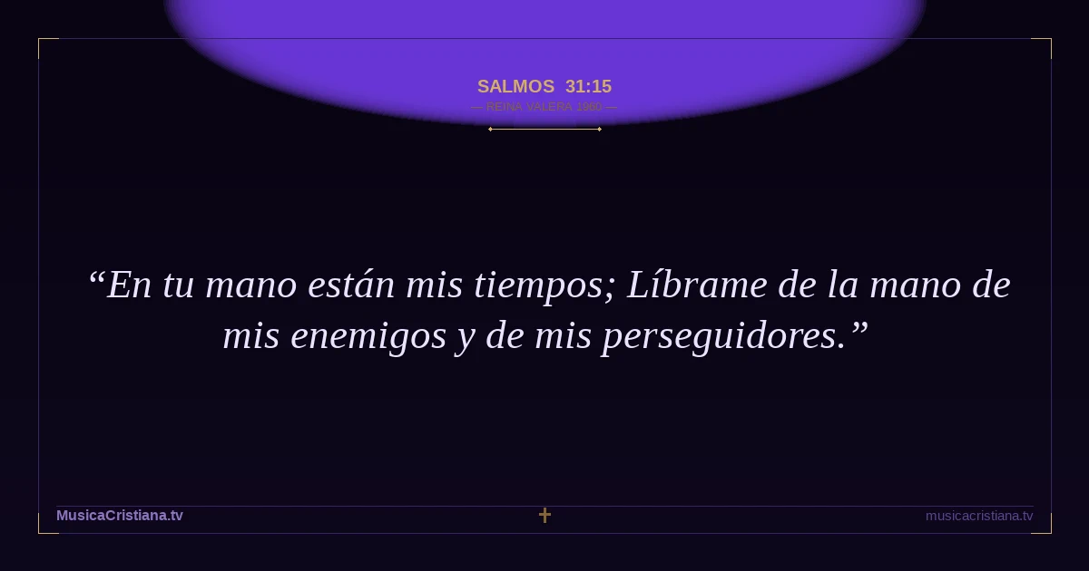 Salmos 31:15 — Biblia Reina Valera 1960 — MusicaCristiana.tv
