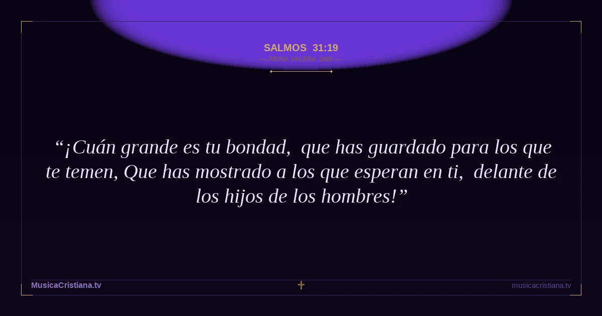 Salmos 31:19 — Biblia Reina Valera 1960 — MusicaCristiana.tv