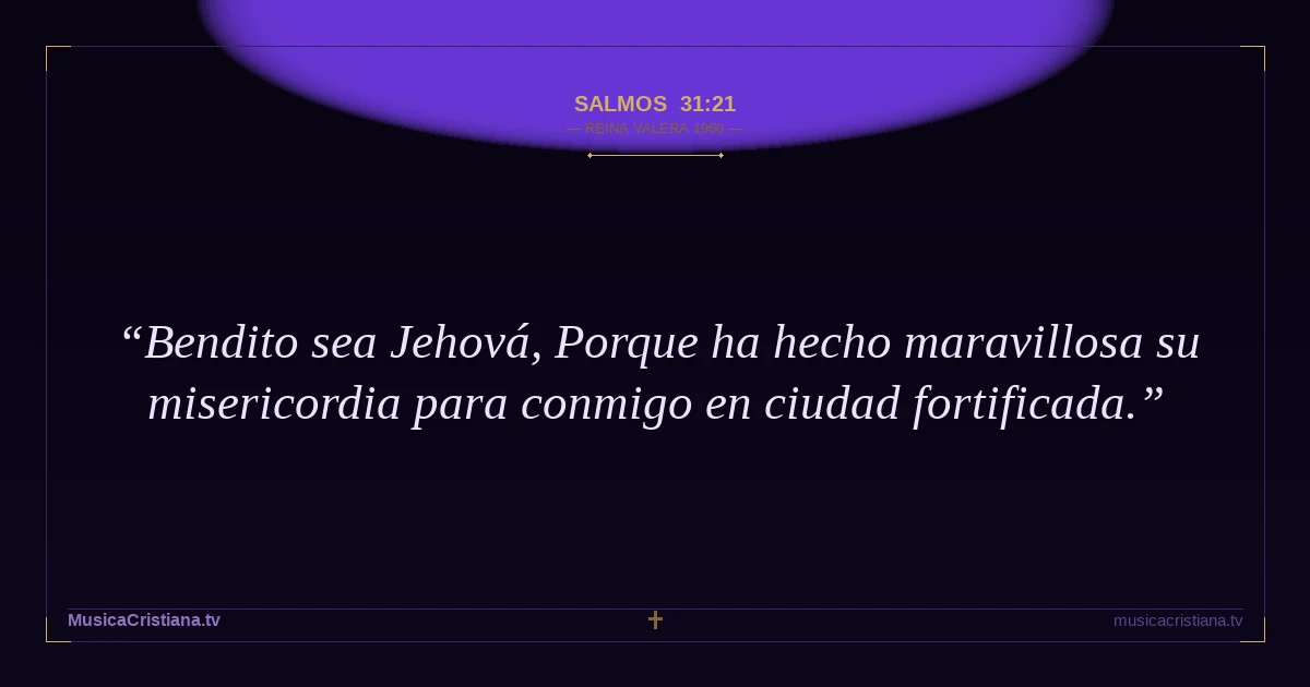 Salmos 31:21 — Biblia Reina Valera 1960 — MusicaCristiana.tv