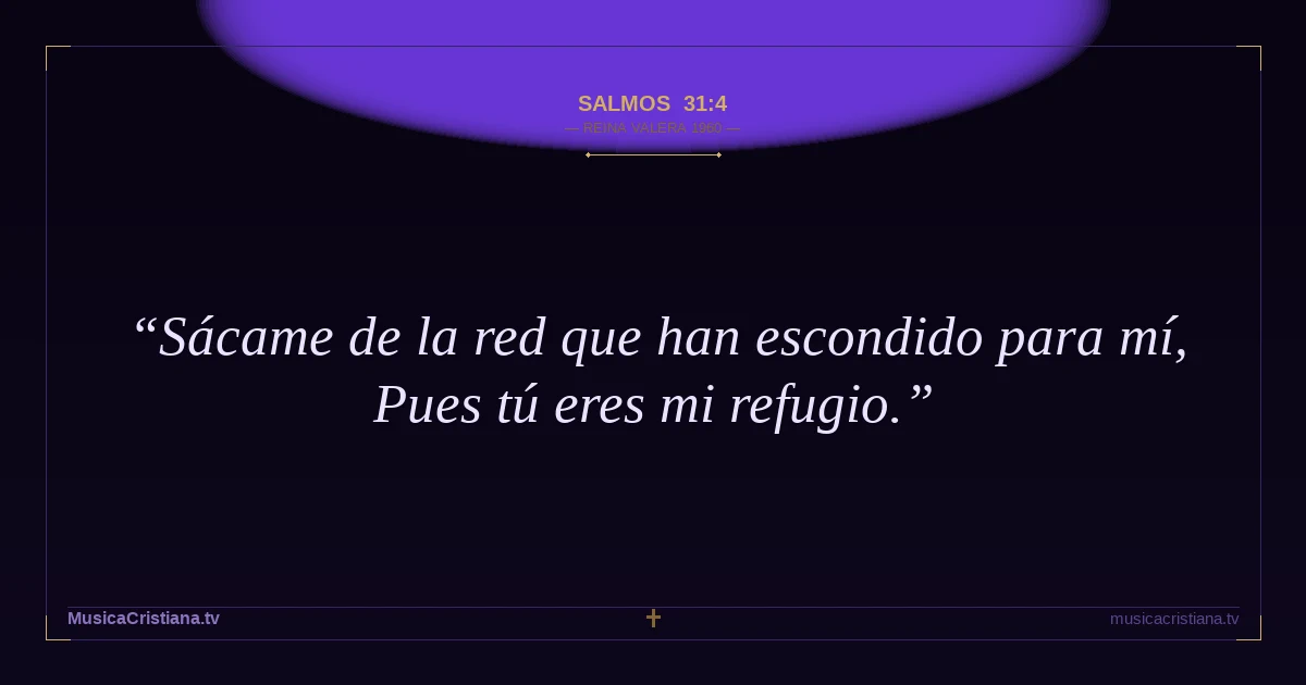 Salmos 31:4 — Biblia Reina Valera 1960 — MusicaCristiana.tv