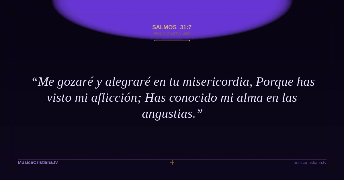 Salmos 31:7 — Biblia Reina Valera 1960 — MusicaCristiana.tv