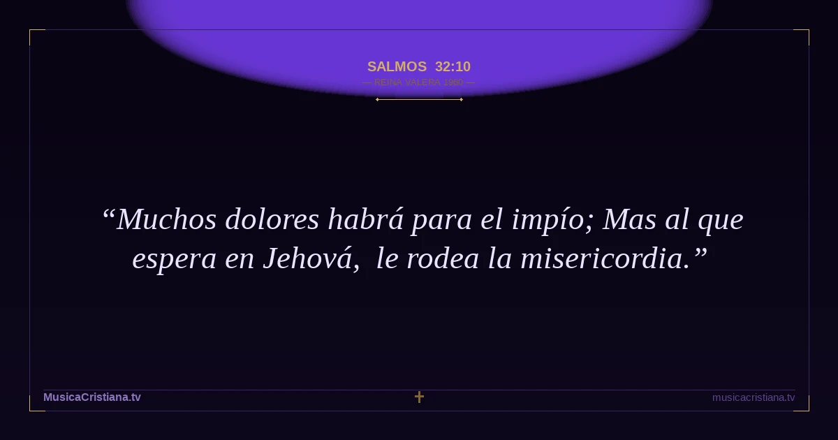 Salmos 32:10 — Biblia Reina Valera 1960 — MusicaCristiana.tv