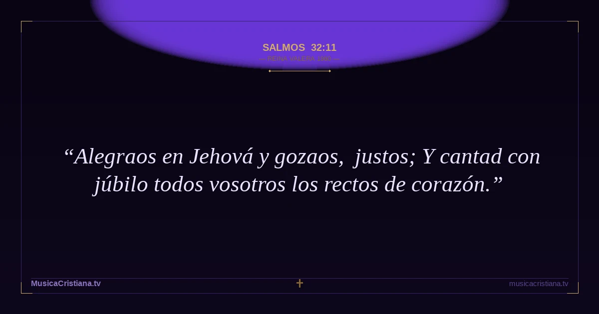 Salmos 32:11 — Biblia Reina Valera 1960 — MusicaCristiana.tv