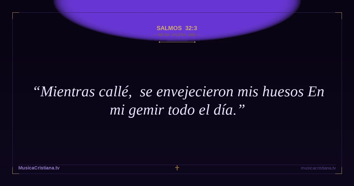 Salmos 32:3 — Biblia Reina Valera 1960 — MusicaCristiana.tv