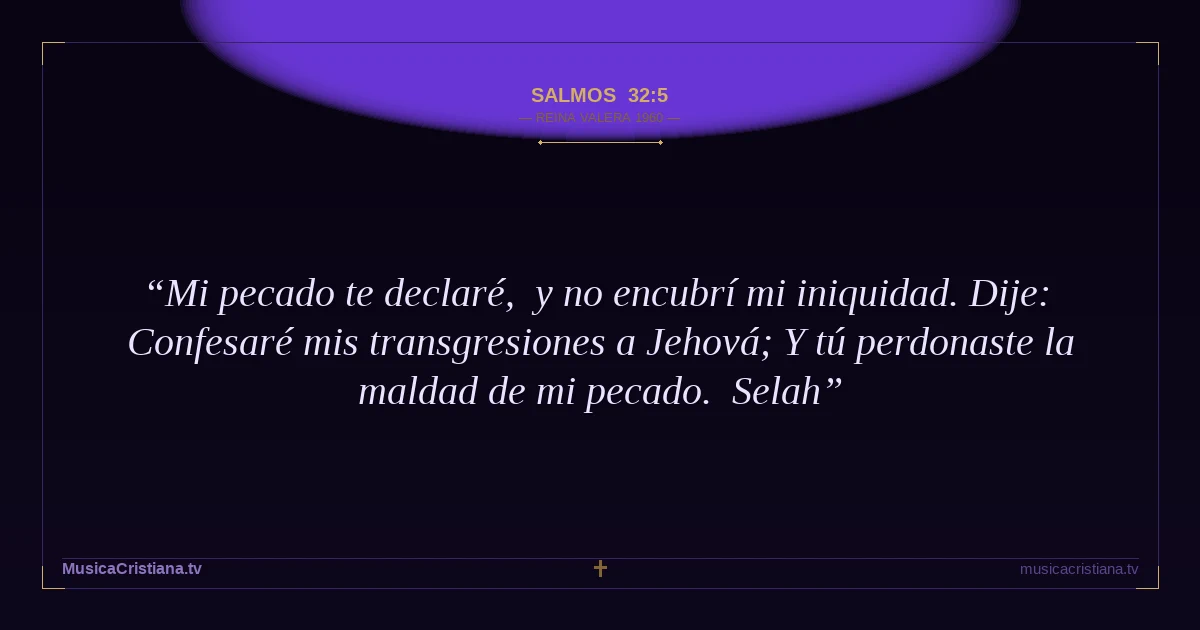 Salmos 32:5 — Biblia Reina Valera 1960 — MusicaCristiana.tv