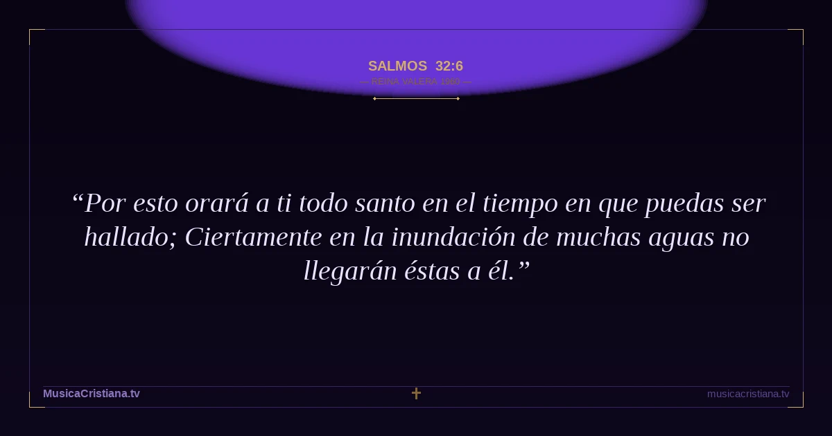 Salmos 32:6 — Biblia Reina Valera 1960 — MusicaCristiana.tv