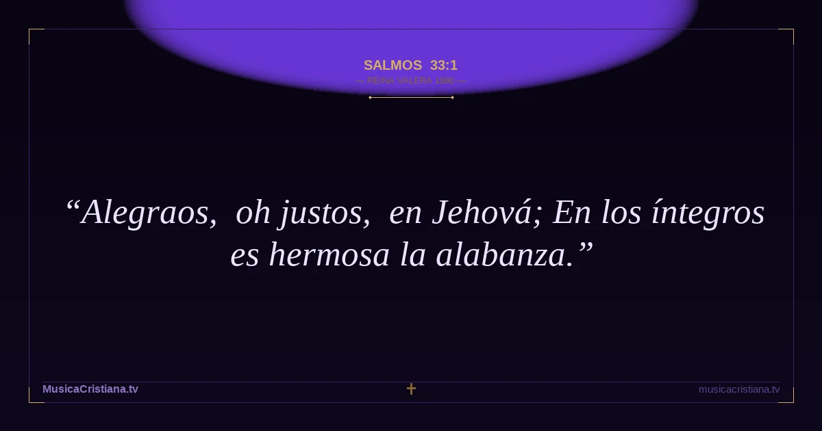 Salmos 33:1 — Biblia Reina Valera 1960 — MusicaCristiana.tv
