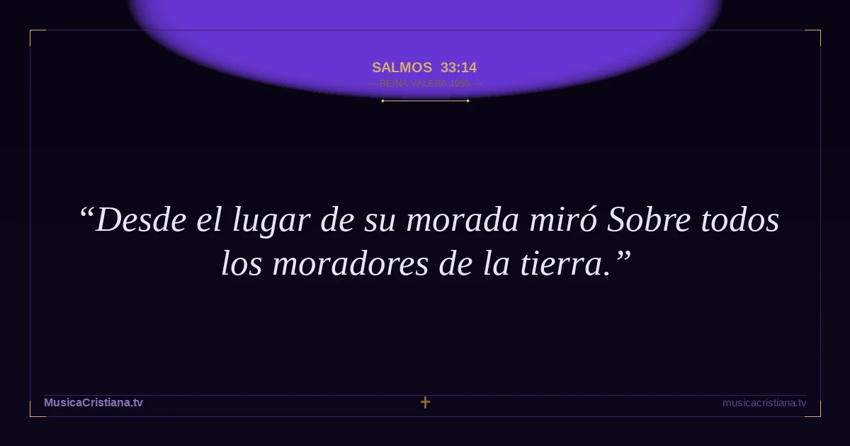 Salmos 33:14 — Biblia Reina Valera 1960 — MusicaCristiana.tv