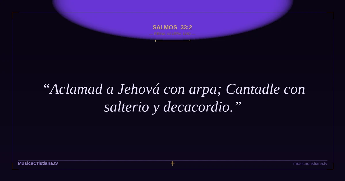 Salmos 33:2 — Biblia Reina Valera 1960 — MusicaCristiana.tv