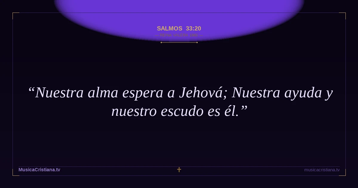 Salmos 33:20 — Biblia Reina Valera 1960 — MusicaCristiana.tv