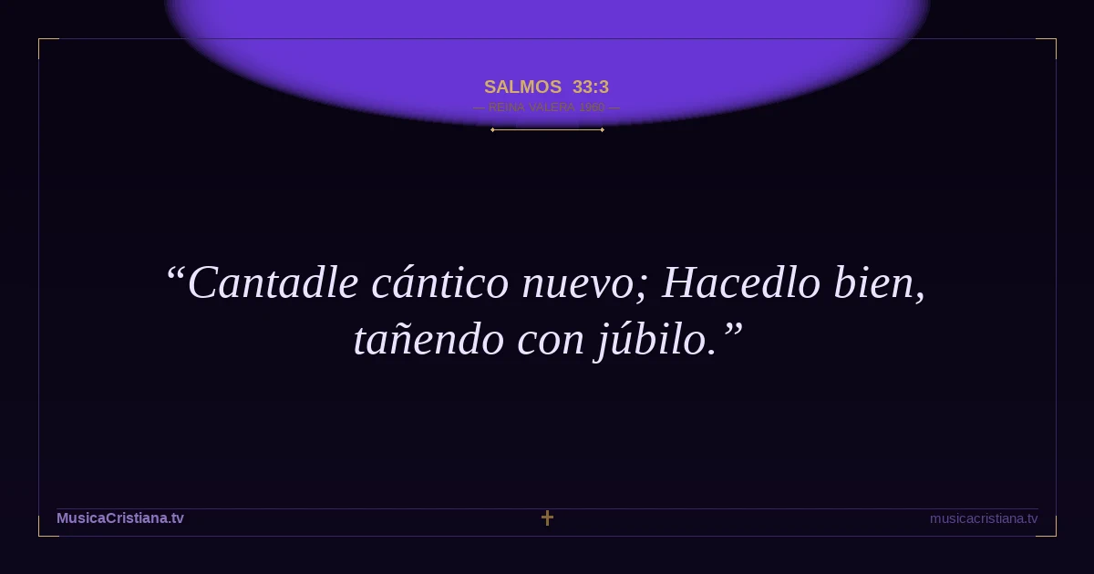 Salmos 33:3 — Biblia Reina Valera 1960 — MusicaCristiana.tv