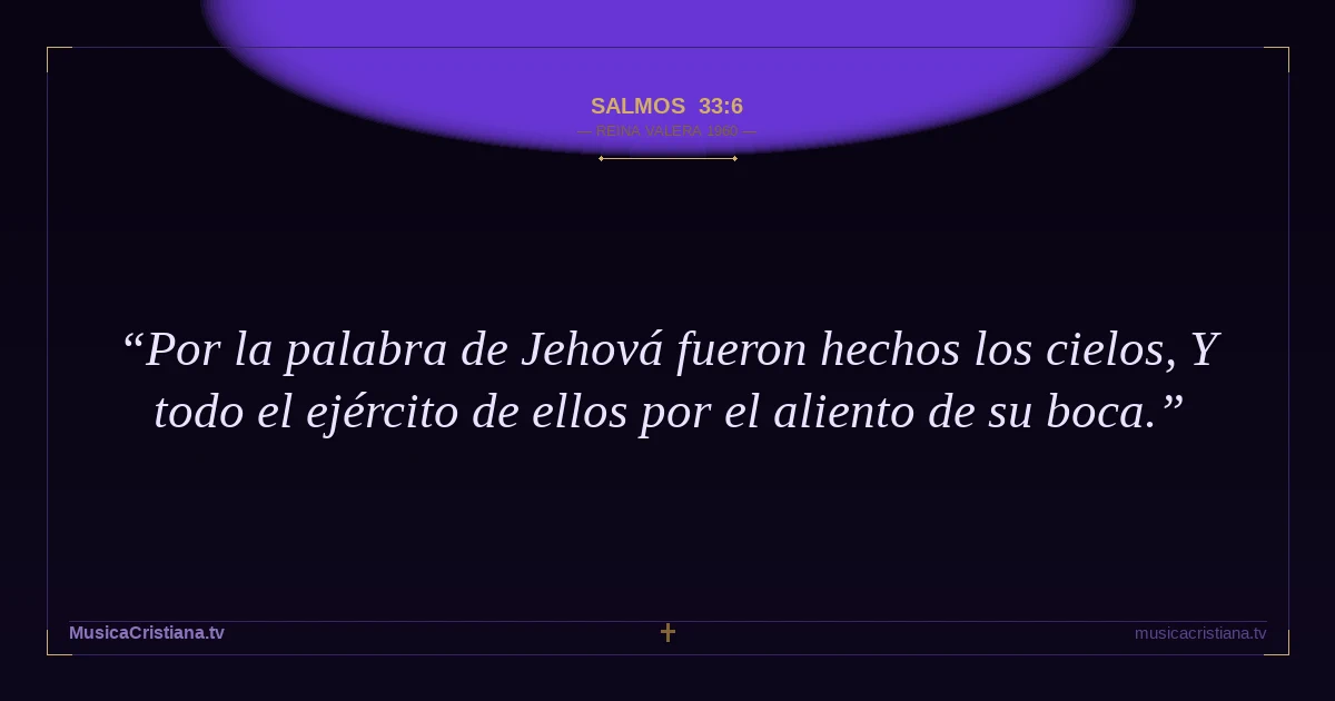 Salmos 33:6 — Biblia Reina Valera 1960 — MusicaCristiana.tv