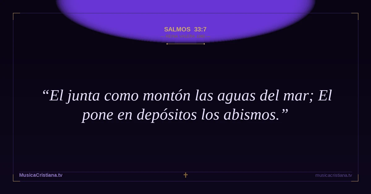 Salmos 33:7 — Biblia Reina Valera 1960 — MusicaCristiana.tv