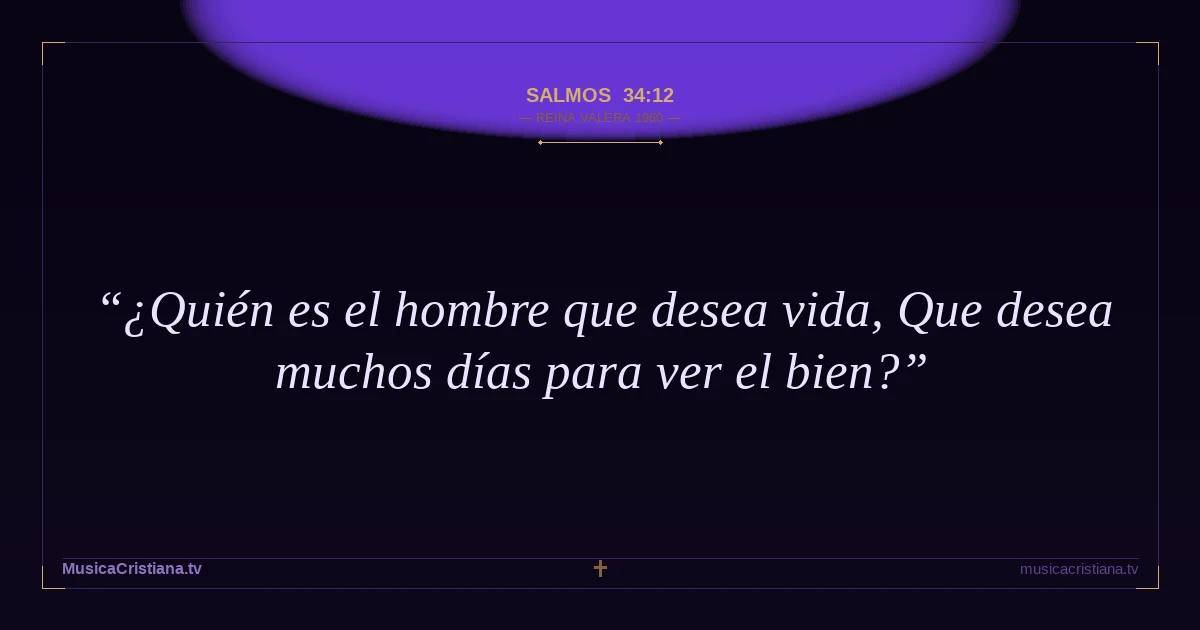 Salmos 34:12 — Biblia Reina Valera 1960 — MusicaCristiana.tv