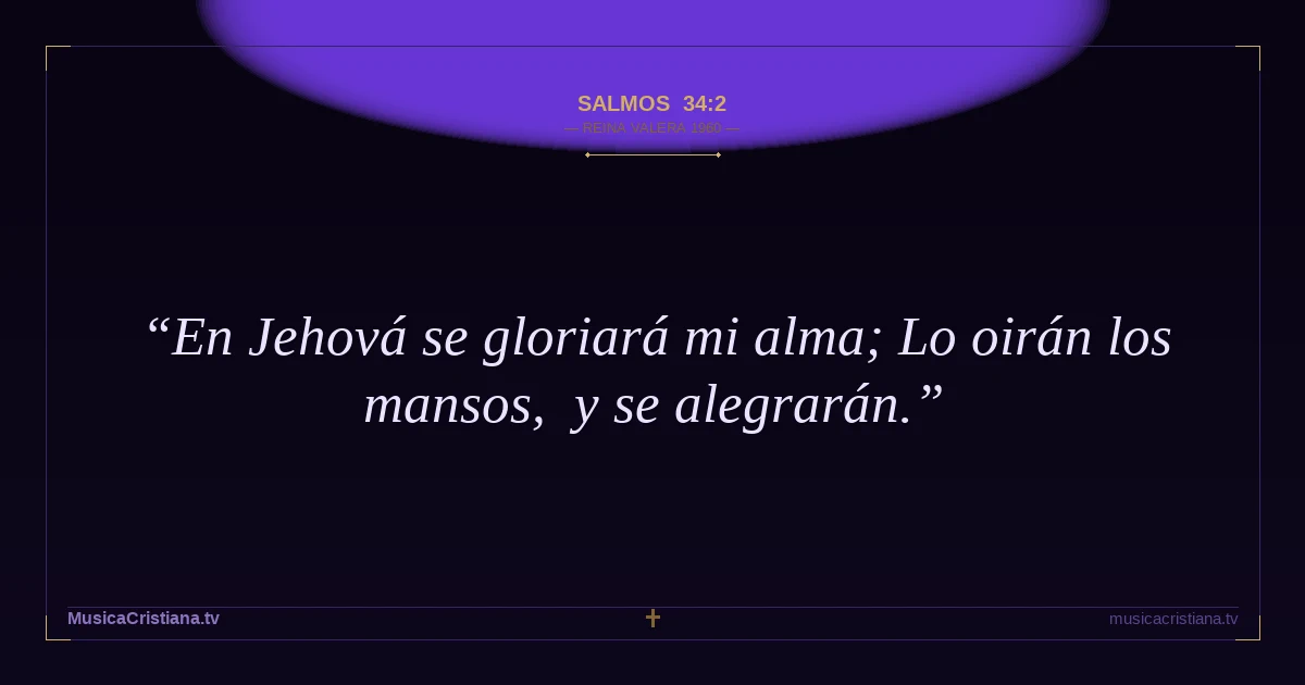 Salmos 34:2 — Biblia Reina Valera 1960 — MusicaCristiana.tv