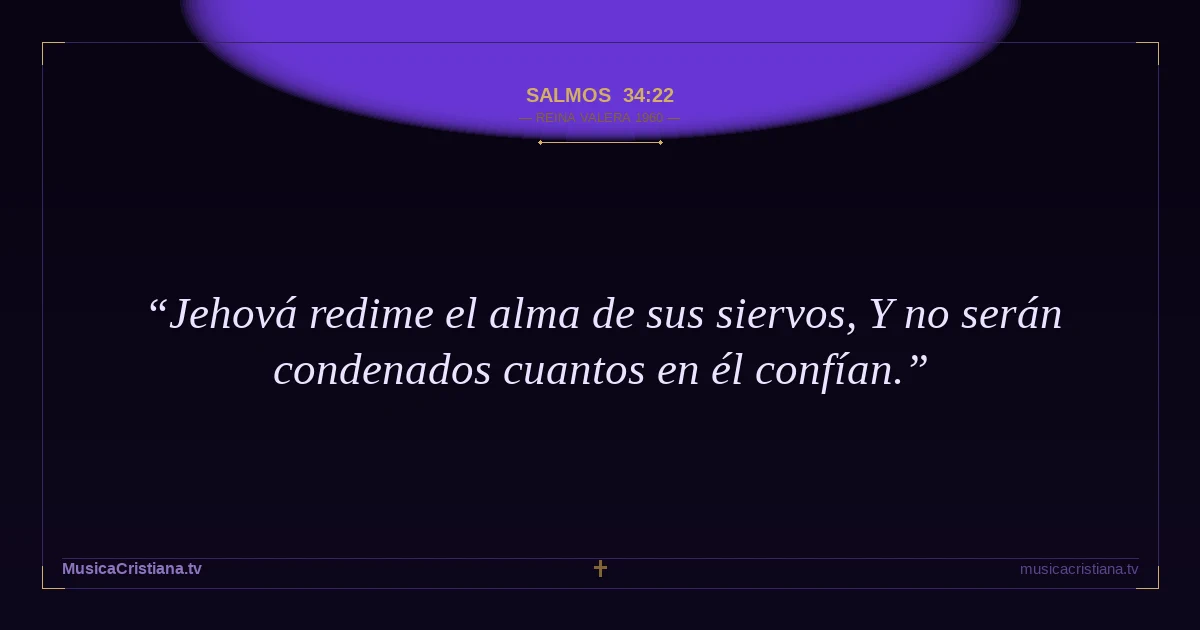 Salmos 34:22 — Biblia Reina Valera 1960 — MusicaCristiana.tv