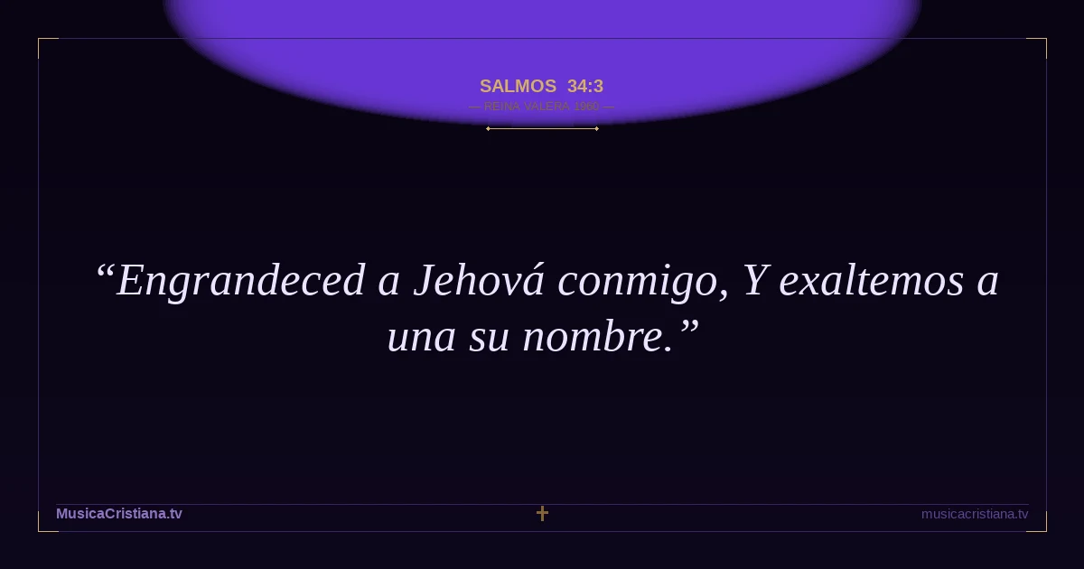 Salmos 34:3 — Biblia Reina Valera 1960 — MusicaCristiana.tv