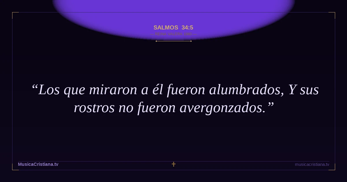 Salmos 34:5 — Biblia Reina Valera 1960 — MusicaCristiana.tv