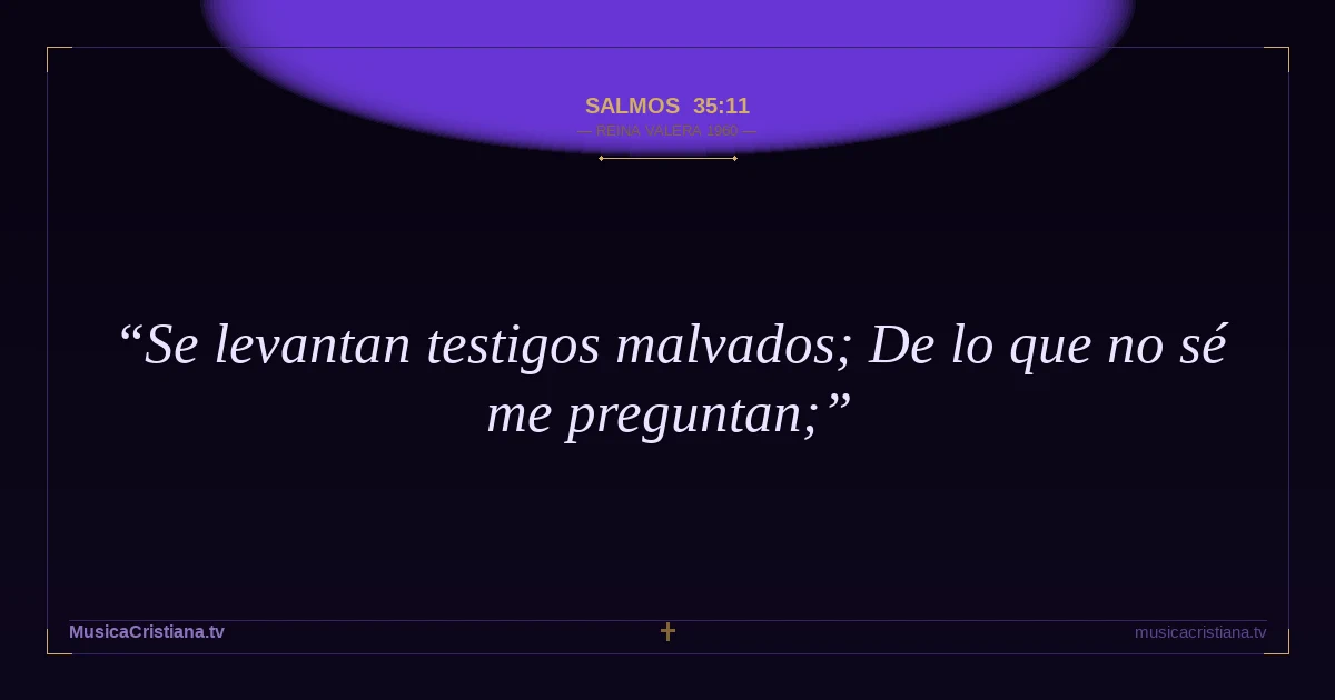 Salmos 35:11 — Biblia Reina Valera 1960 — MusicaCristiana.tv