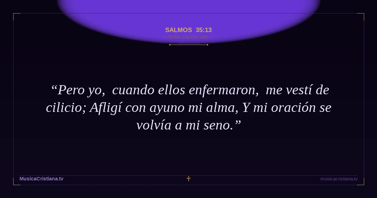 Salmos 35:13 — Biblia Reina Valera 1960 — MusicaCristiana.tv