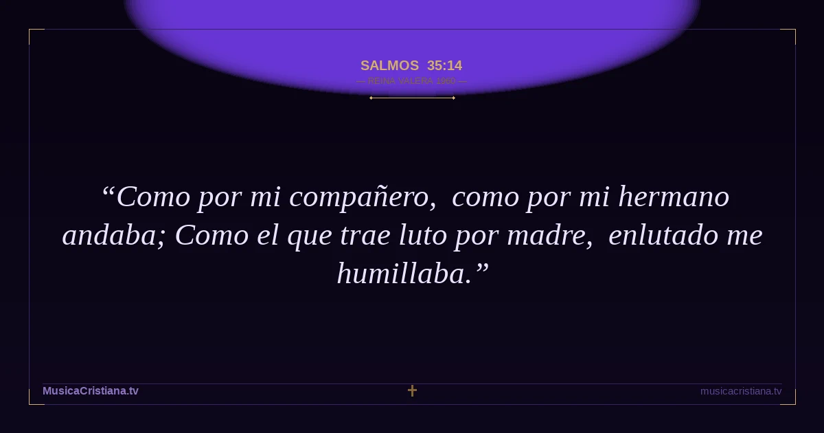 Salmos 35:14 — Biblia Reina Valera 1960 — MusicaCristiana.tv