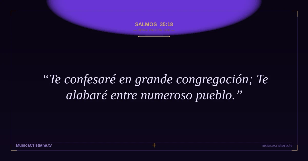 Salmos 35:18 — Biblia Reina Valera 1960 — MusicaCristiana.tv