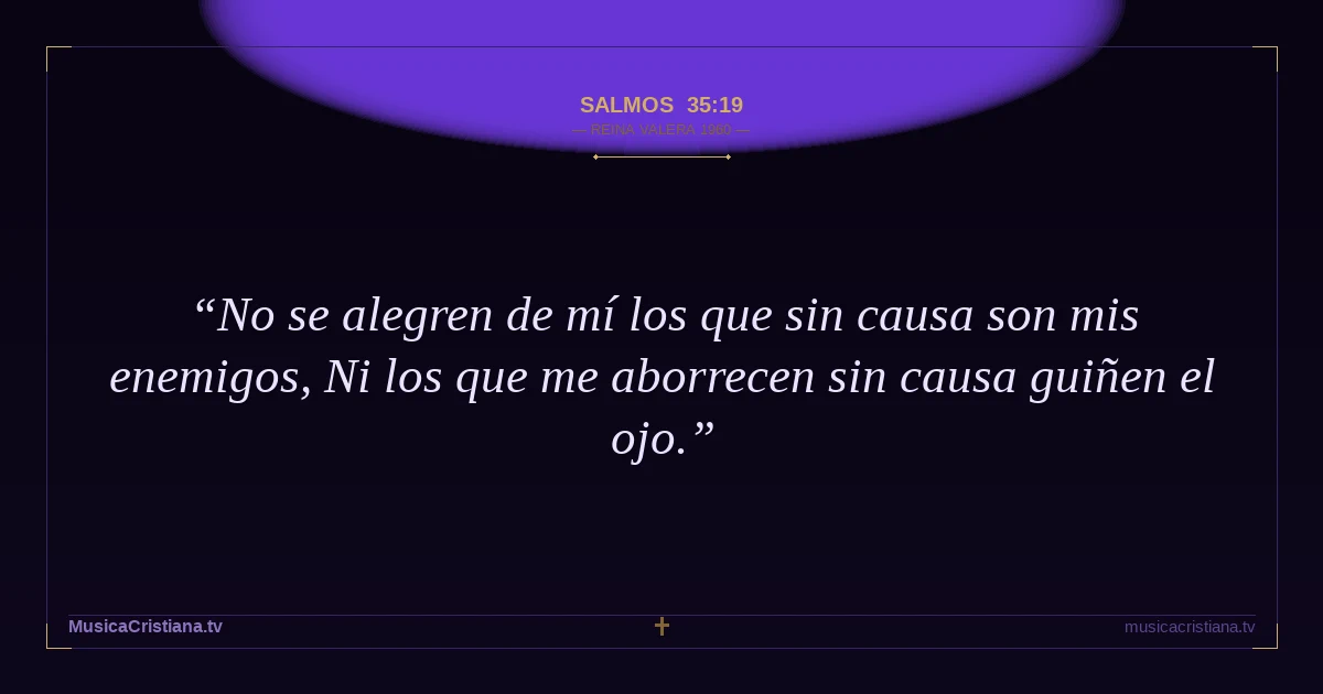 Salmos 35:19 — Biblia Reina Valera 1960 — MusicaCristiana.tv