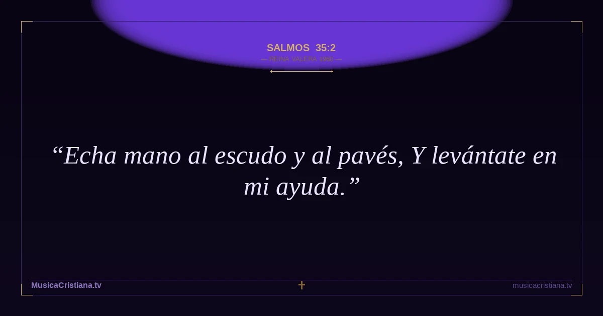 Salmos 35:2 — Biblia Reina Valera 1960 — MusicaCristiana.tv