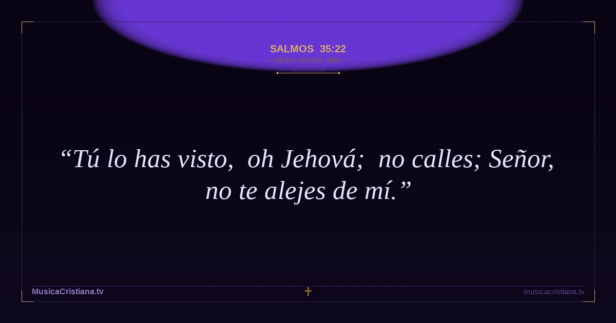 Salmos 35:22 — Biblia Reina Valera 1960 — MusicaCristiana.tv