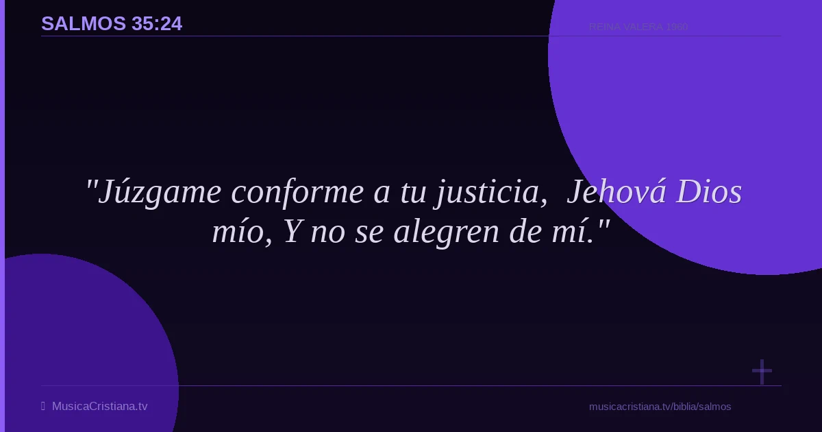 Salmos 35:24 — Biblia Reina Valera 1960 — MusicaCristiana.tv