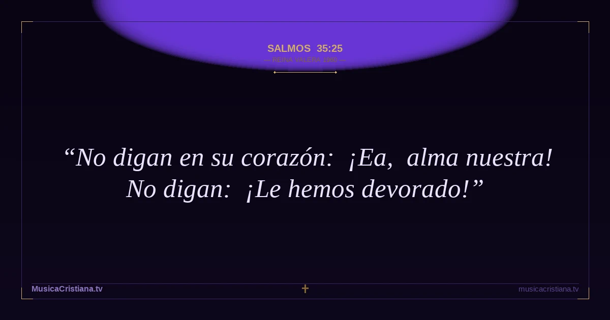 Salmos 35:25 — Biblia Reina Valera 1960 — MusicaCristiana.tv