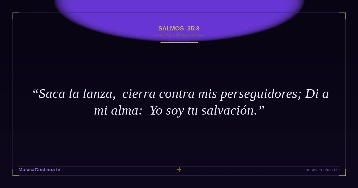 Salmos 35:3 — Biblia Reina Valera 1960 — MusicaCristiana.tv