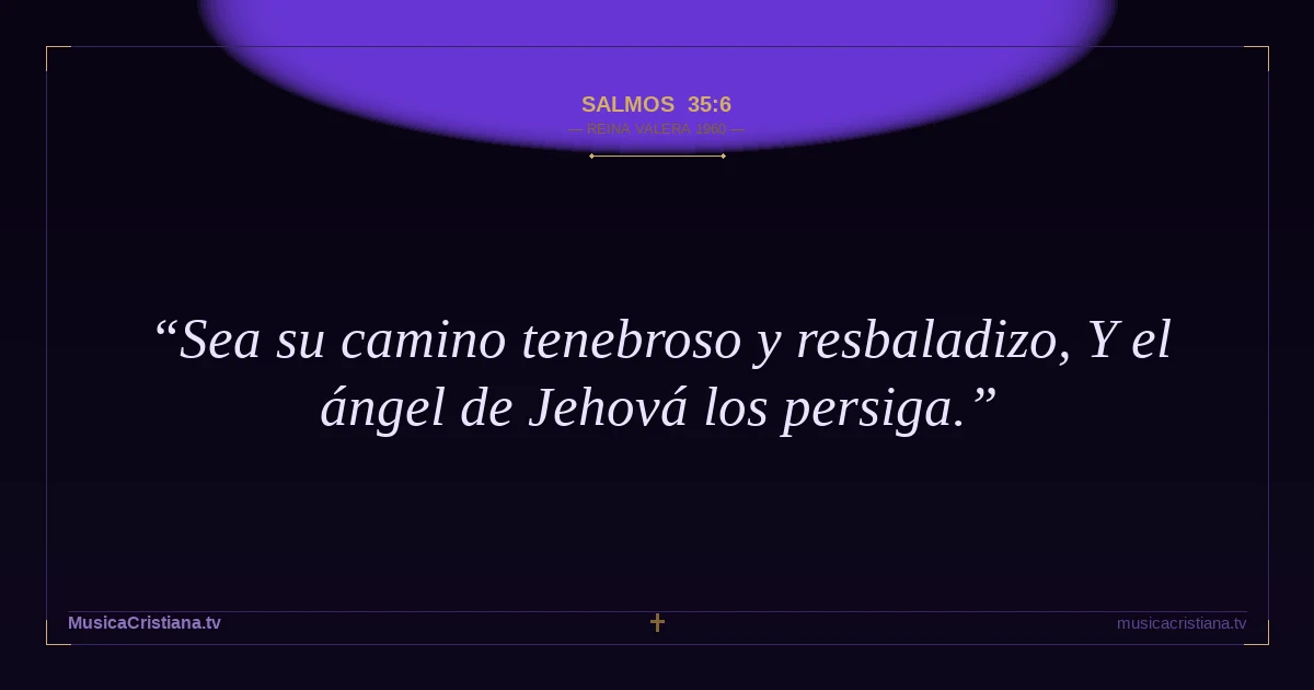 Salmos 35:6 — Biblia Reina Valera 1960 — MusicaCristiana.tv