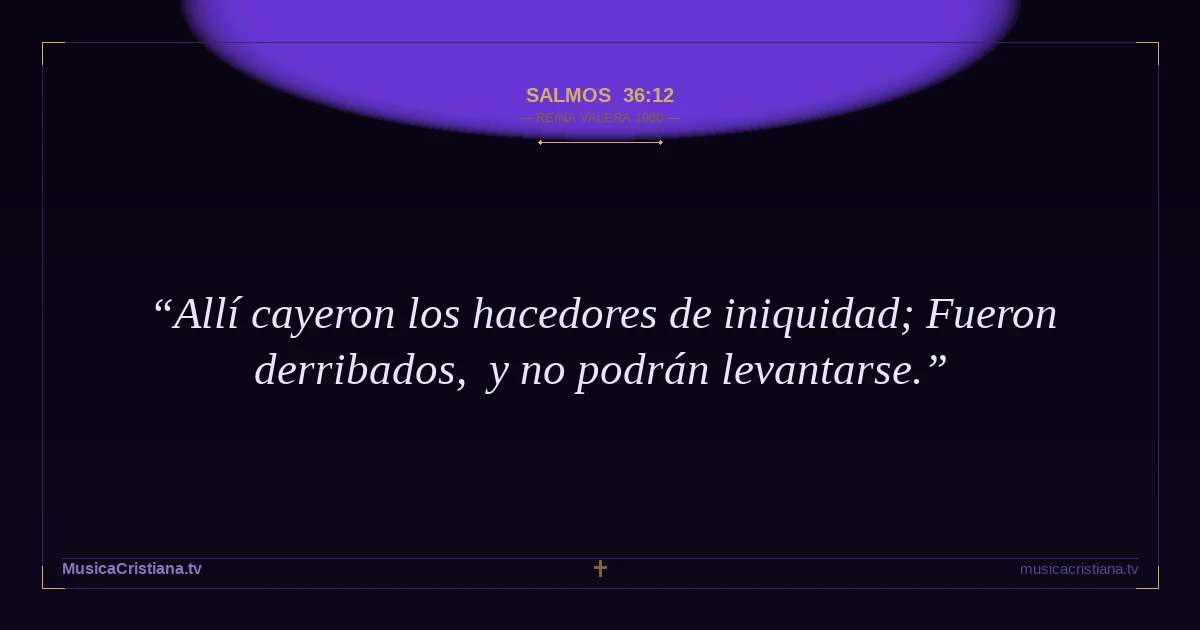 Salmos 36:12 — Biblia Reina Valera 1960 — MusicaCristiana.tv