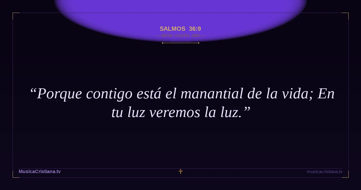 Salmos 36:9 — Biblia Reina Valera 1960 — MusicaCristiana.tv