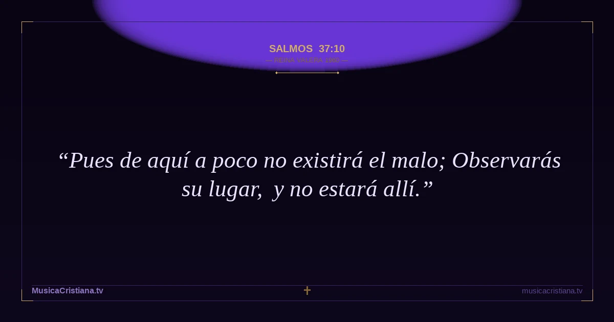 Salmos 37:10 — Biblia Reina Valera 1960 — MusicaCristiana.tv
