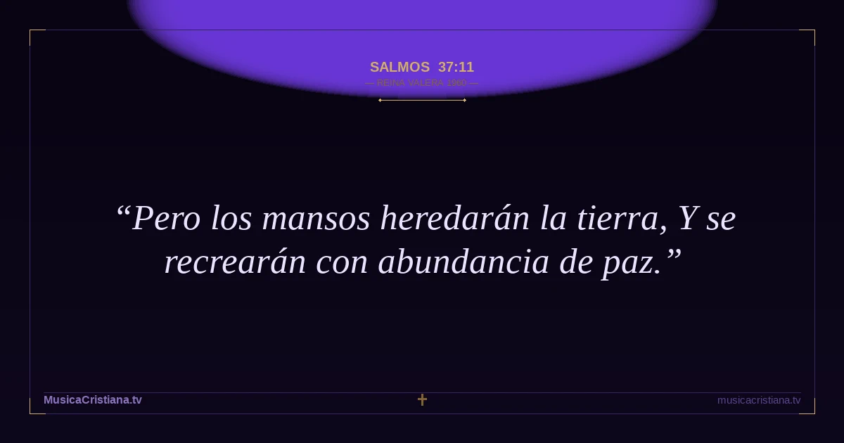 Salmos 37:11 — Biblia Reina Valera 1960 — MusicaCristiana.tv