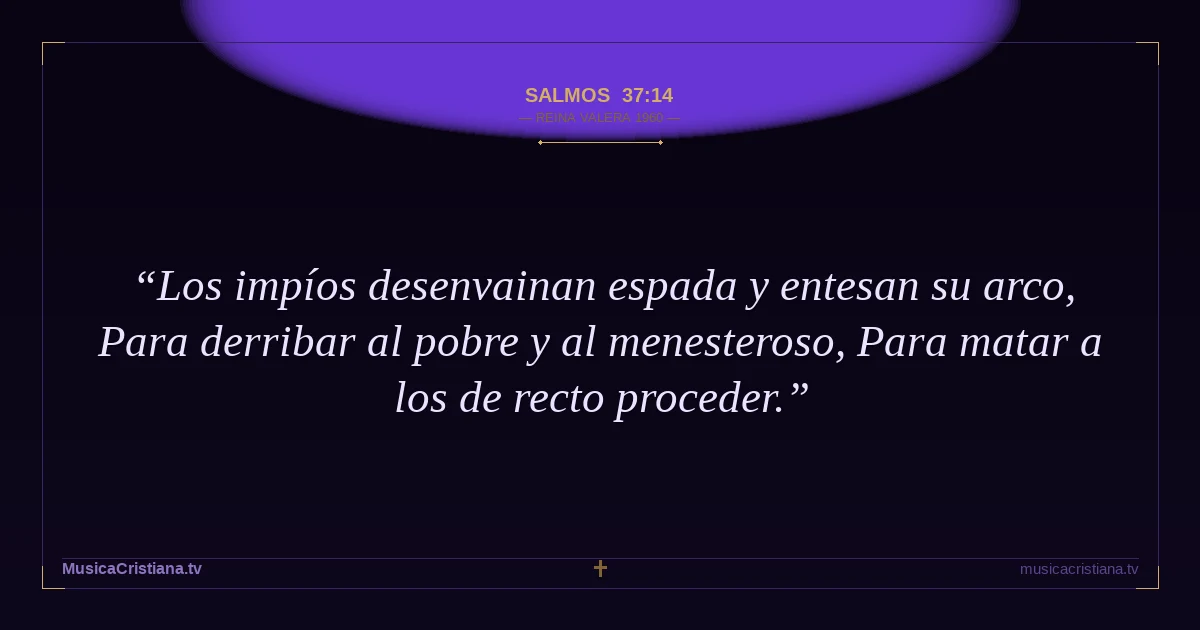 Salmos 37:14 — Biblia Reina Valera 1960 — MusicaCristiana.tv