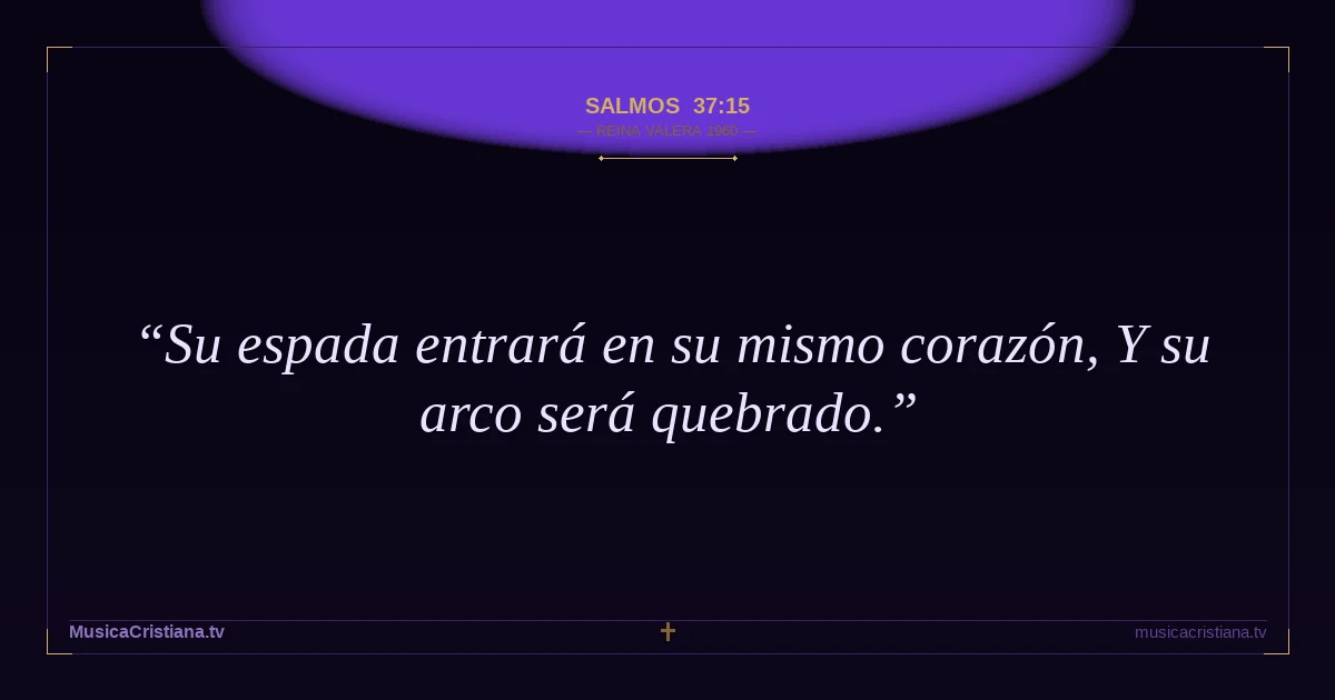 Salmos 37:15 — Biblia Reina Valera 1960 — MusicaCristiana.tv