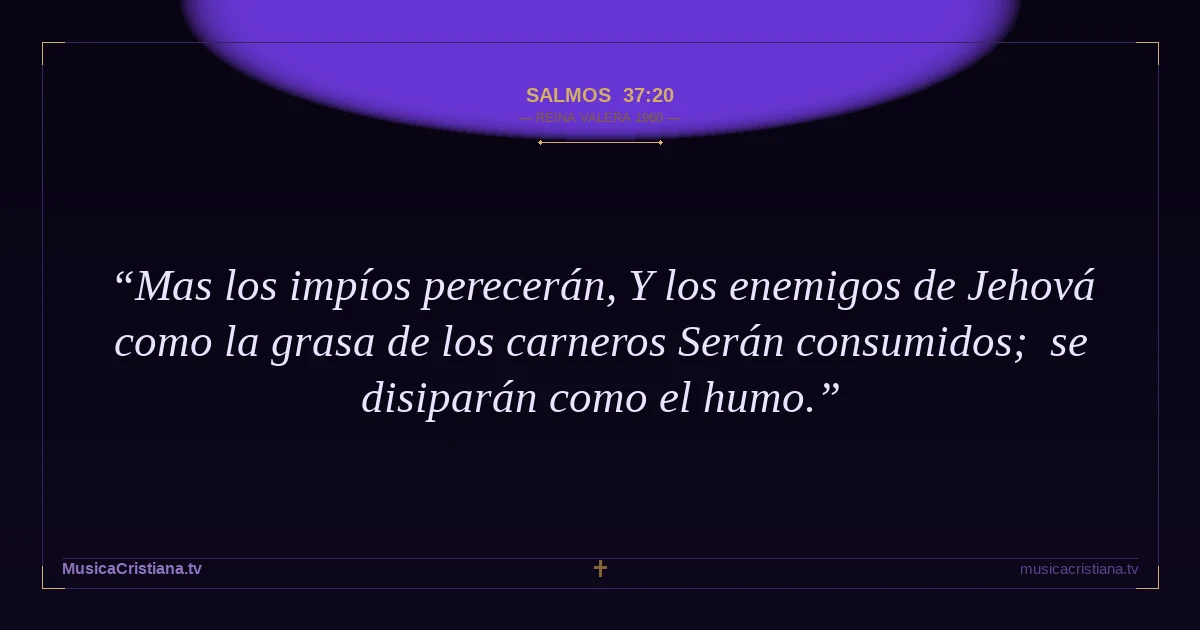 Salmos 37:20 — Biblia Reina Valera 1960 — MusicaCristiana.tv