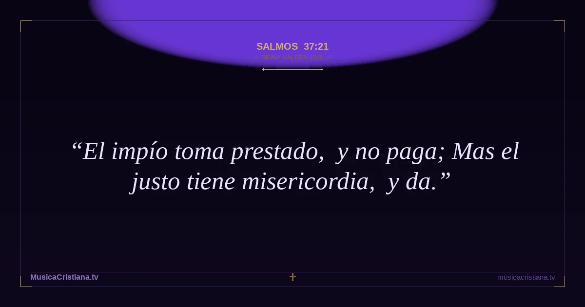 Salmos 37:21 — Biblia Reina Valera 1960 — MusicaCristiana.tv