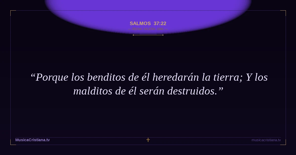 Salmos 37:22 — Biblia Reina Valera 1960 — MusicaCristiana.tv