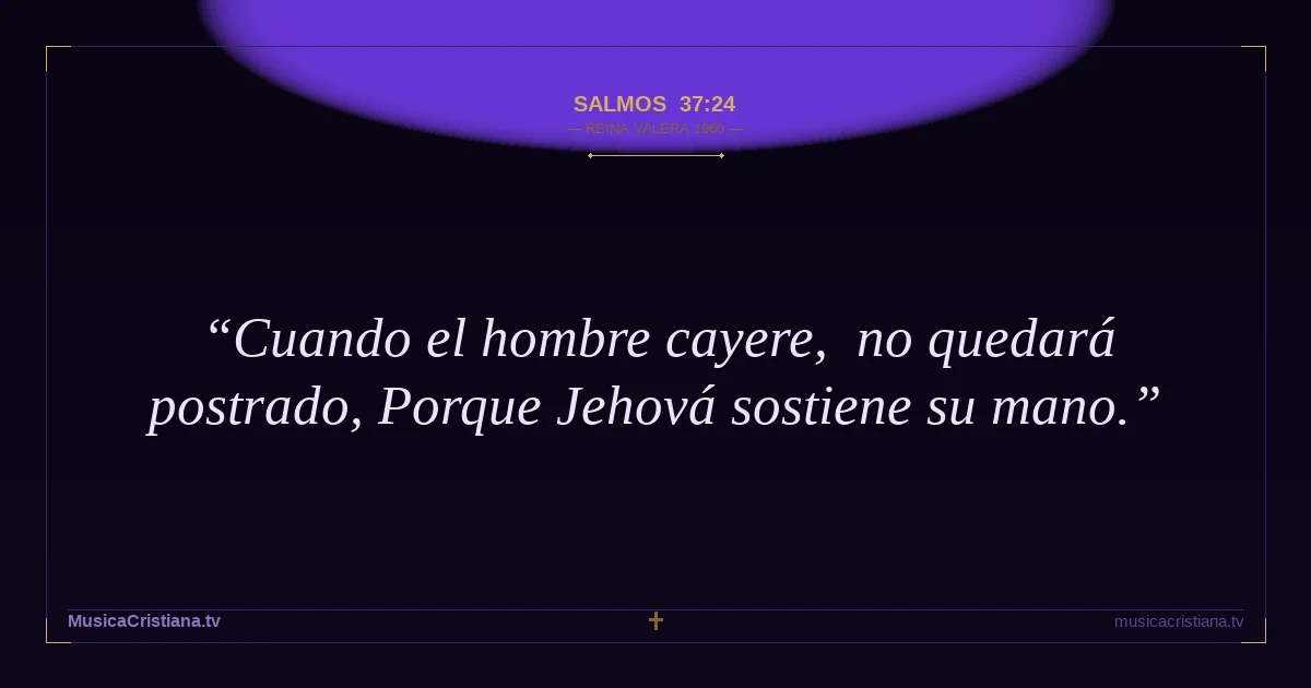 Salmos 37:24 — Biblia Reina Valera 1960 — MusicaCristiana.tv