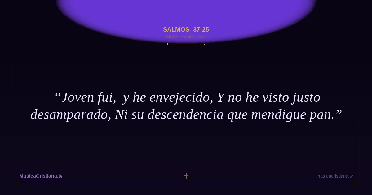 Salmos 37:25 — Biblia Reina Valera 1960 — MusicaCristiana.tv