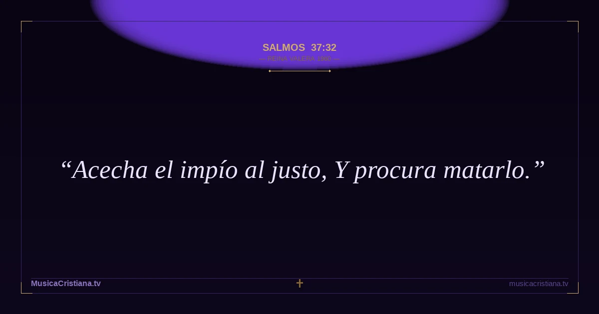 Salmos 37:32 — Biblia Reina Valera 1960 — MusicaCristiana.tv